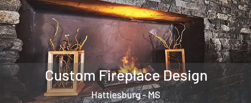  Custom Fireplace Design Hattiesburg - MS