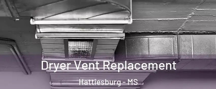  Dryer Vent Replacement Hattiesburg - MS