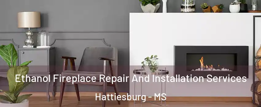  Ethanol Fireplace Repair And Installation Services Hattiesburg - MS