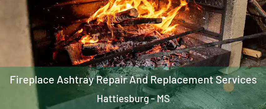  Fireplace Ashtray Repair And Replacement Services Hattiesburg - MS