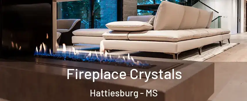  Fireplace Crystals Hattiesburg - MS