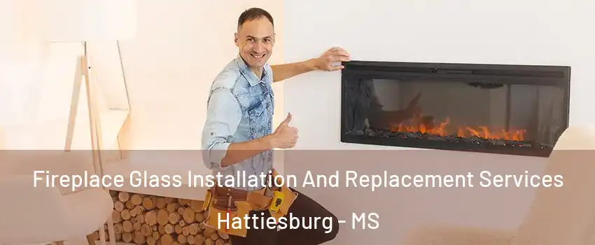  Fireplace Glass Installation And Replacement Services Hattiesburg - MS