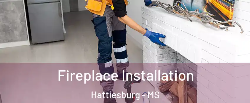  Fireplace Installation Hattiesburg - MS