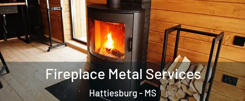 Fireplace Metal Services Hattiesburg - MS