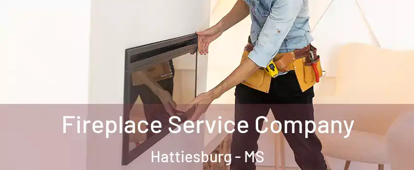 Fireplace Service Company Hattiesburg - MS
