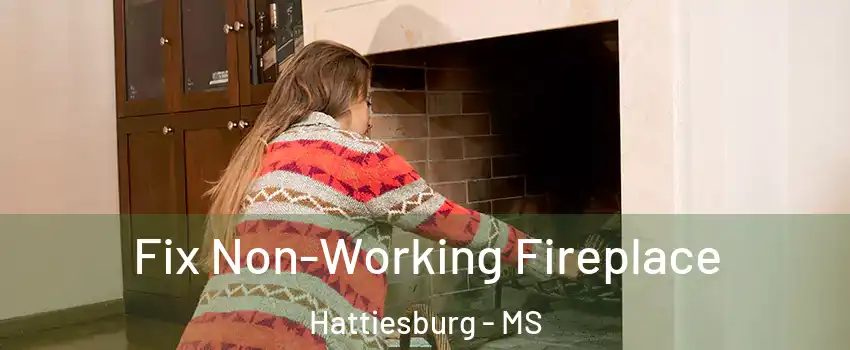 Fix Non-Working Fireplace Hattiesburg - MS