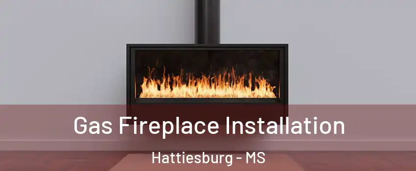  Gas Fireplace Installation Hattiesburg - MS