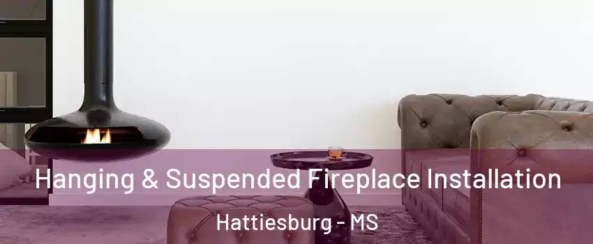  Hanging & Suspended Fireplace Installation Hattiesburg - MS