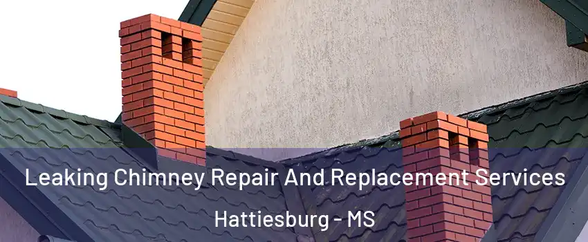  Leaking Chimney Repair And Replacement Services Hattiesburg - MS