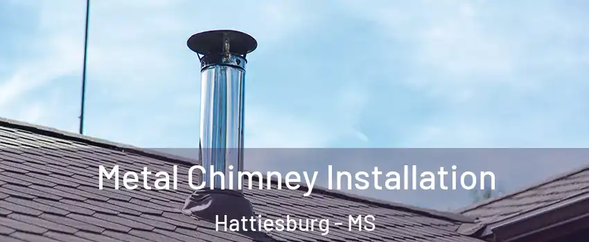  Metal Chimney Installation Hattiesburg - MS