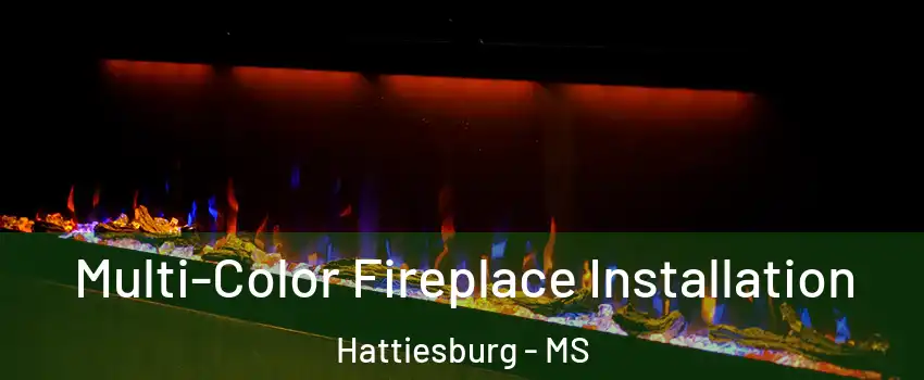  Multi-Color Fireplace Installation Hattiesburg - MS