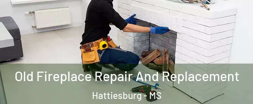  Old Fireplace Repair And Replacement Hattiesburg - MS