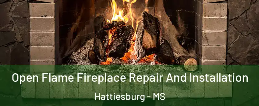  Open Flame Fireplace Repair And Installation Hattiesburg - MS