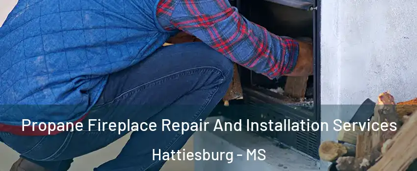  Propane Fireplace Repair And Installation Services Hattiesburg - MS