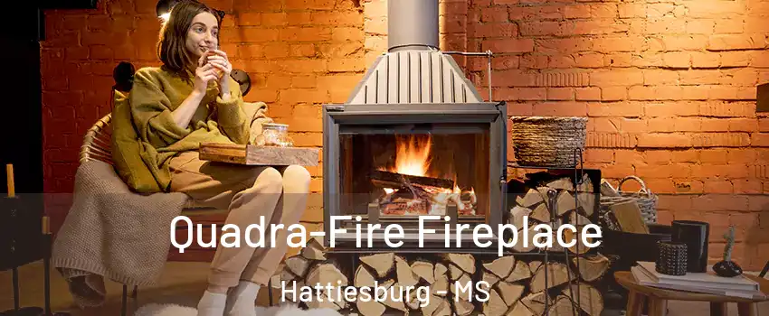  Quadra-Fire Fireplace Hattiesburg - MS