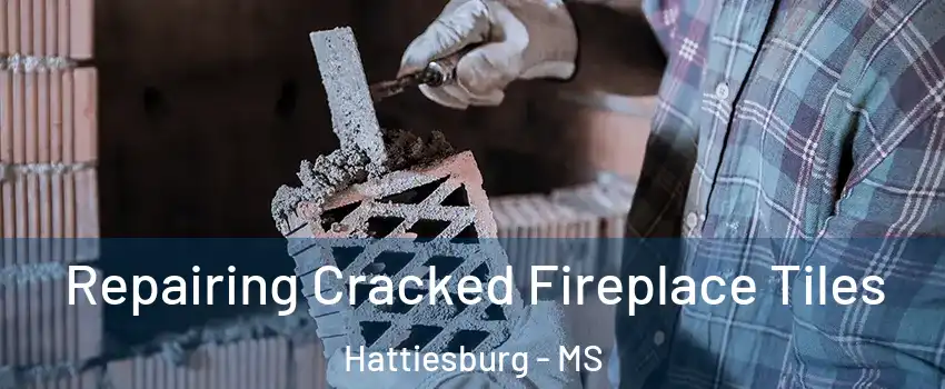  Repairing Cracked Fireplace Tiles Hattiesburg - MS