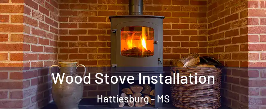  Wood Stove Installation Hattiesburg - MS